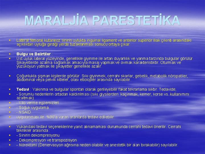 MARALJİA PARESTETİKA § Lateral femoral kutaneoz sinirin uylukta inguinal ligament ve anterior superior iliak