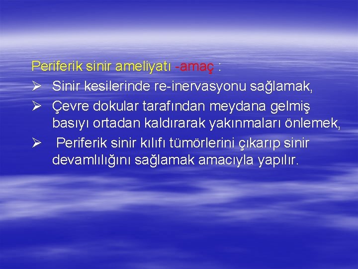 Periferik sinir ameliyatı -amaç : Ø Sinir kesilerinde re-inervasyonu sağlamak, Ø Çevre dokular tarafından