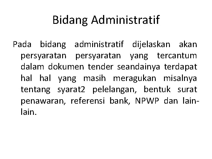 Bidang Administratif Pada bidang administratif dijelaskan akan persyaratan yang tercantum dalam dokumen tender seandainya