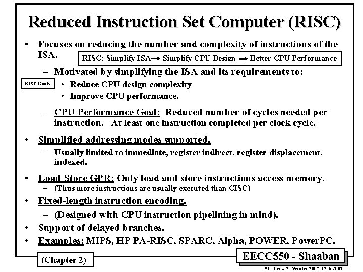 Reduced Instruction Set Computer (RISC) • Focuses on reducing the number and complexity of