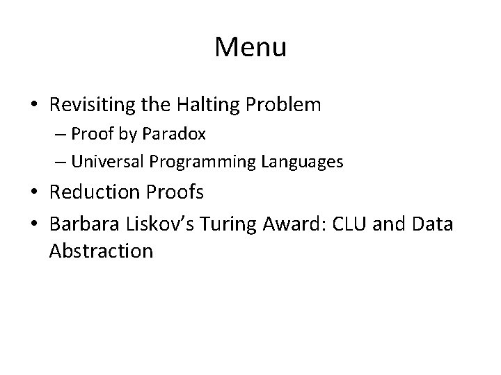 Menu • Revisiting the Halting Problem – Proof by Paradox – Universal Programming Languages