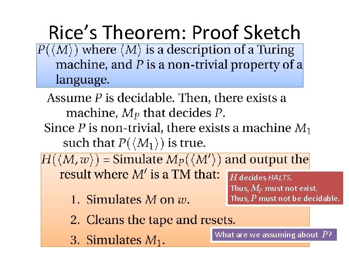 Rice’s Theorem: Proof Sketch H decides HALTS. Thus, MP must not exist. Thus, P