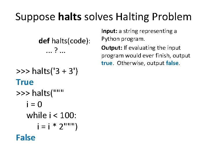 Suppose halts solves Halting Problem def halts(code): . . . ? . . .