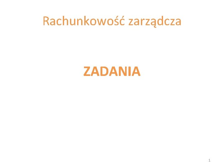 Rachunkowość zarządcza ZADANIA 1 