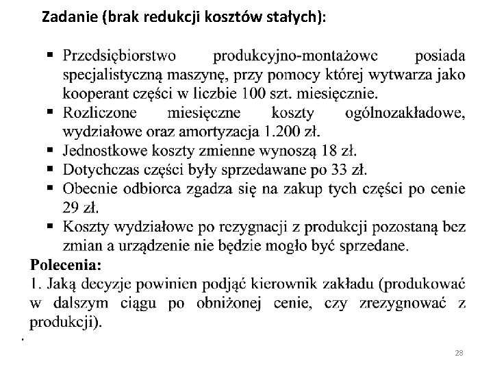 Zadanie (brak redukcji kosztów stałych): 28 