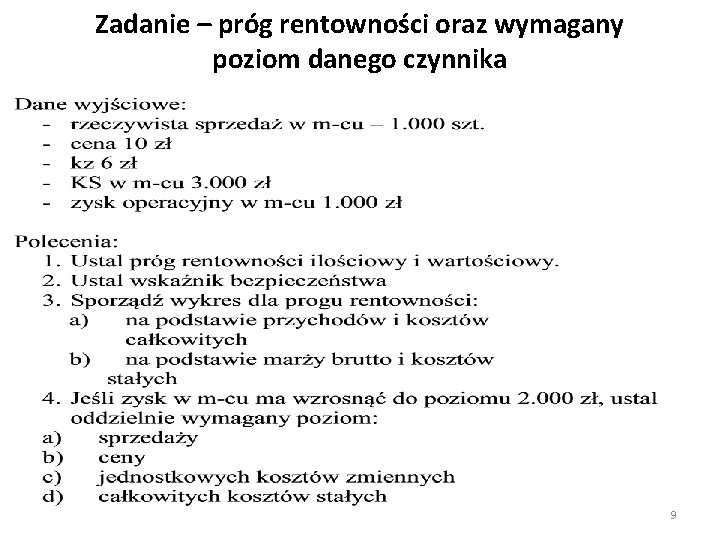 Zadanie – próg rentowności oraz wymagany poziom danego czynnika 9 