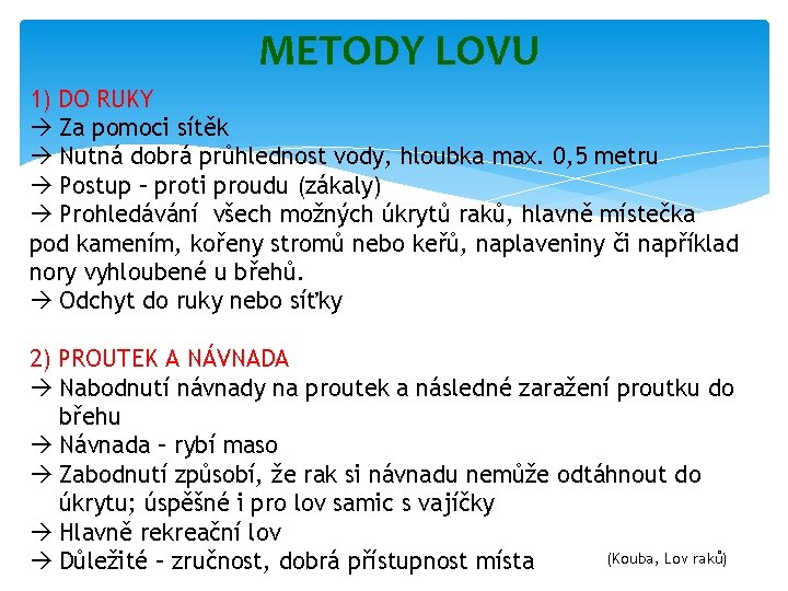 METODY LOVU 1) DO RUKY Za pomoci sítěk Nutná dobrá průhlednost vody, hloubka max.