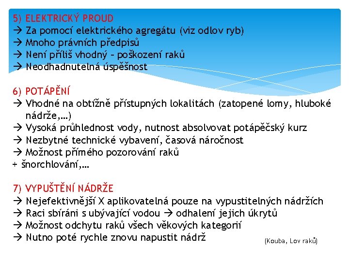 5) ELEKTRICKÝ PROUD Za pomocí elektrického agregátu (viz odlov ryb) Mnoho právních předpisů Není