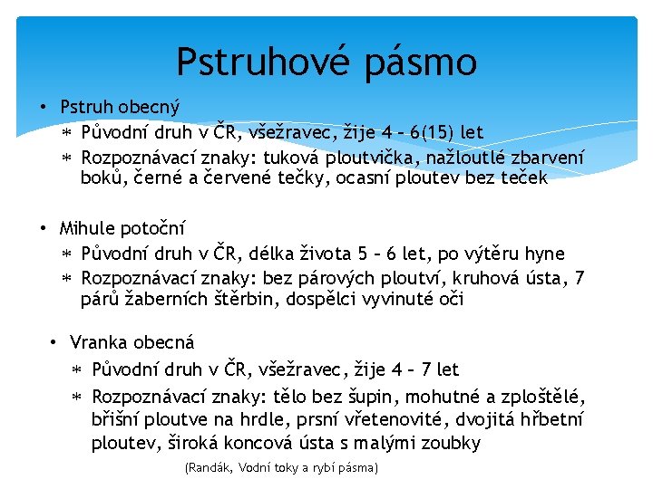 Pstruhové pásmo • Pstruh obecný Původní druh v ČR, všežravec, žije 4 – 6(15)
