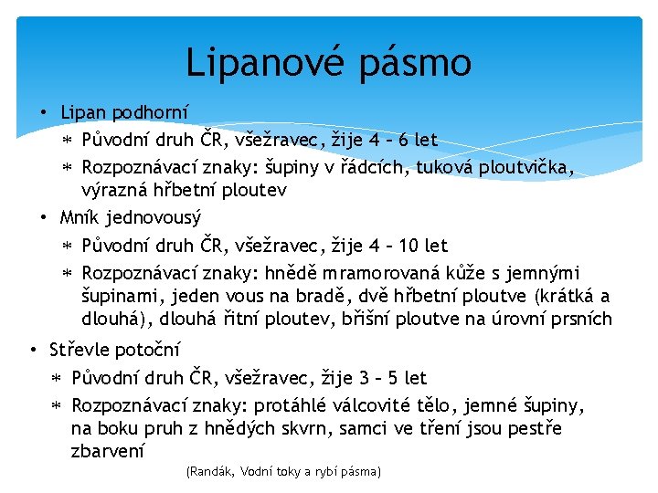 Lipanové pásmo • Lipan podhorní Původní druh ČR, všežravec, žije 4 – 6 let