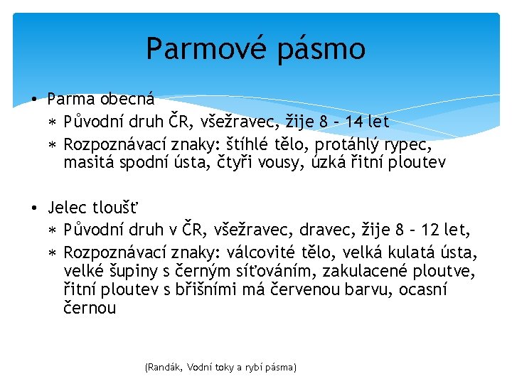 Parmové pásmo • Parma obecná Původní druh ČR, všežravec, žije 8 – 14 let