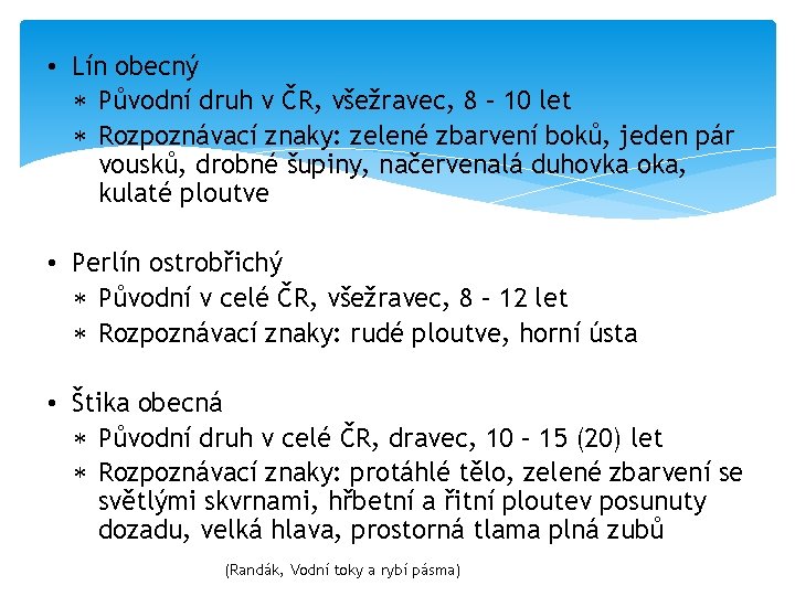  • Lín obecný Původní druh v ČR, všežravec, 8 – 10 let Rozpoznávací