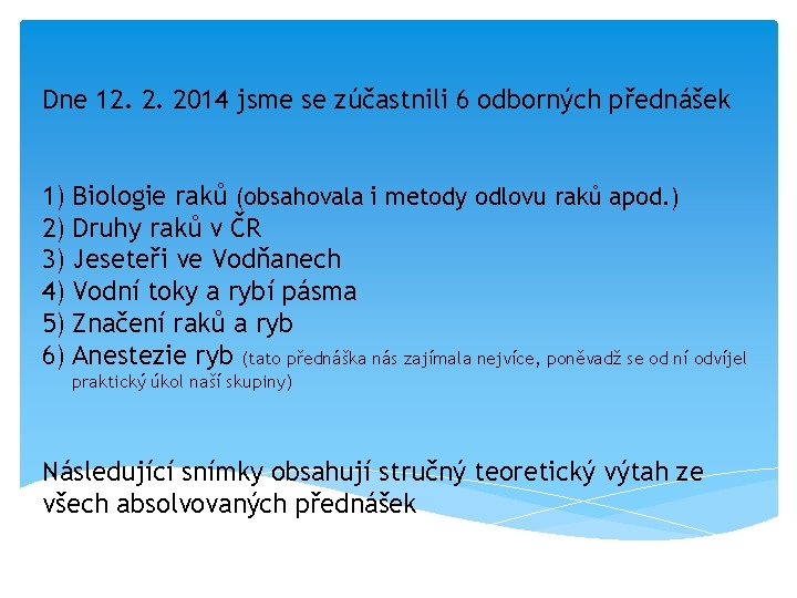 Dne 12. 2. 2014 jsme se zúčastnili 6 odborných přednášek 1) Biologie raků (obsahovala