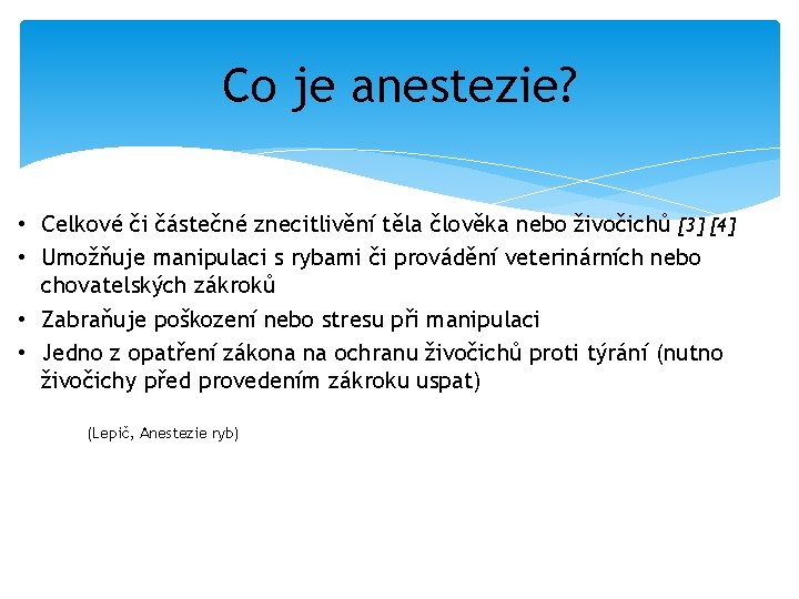 Co je anestezie? • Celkové či částečné znecitlivění těla člověka nebo živočichů [3] [4]