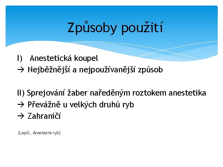 Způsoby použití I) Anestetická koupel Nejběžnější a nejpoužívanější způsob II) Sprejování žaber naředěným roztokem