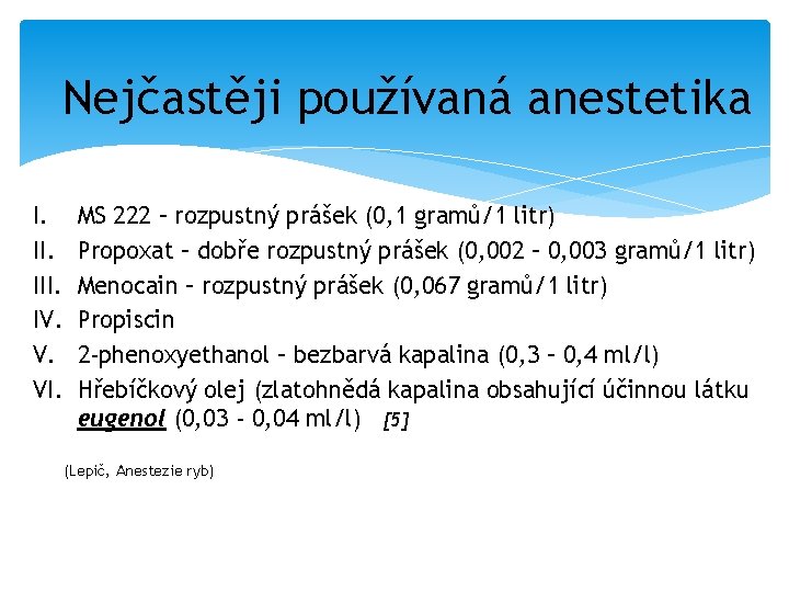 Nejčastěji používaná anestetika I. III. IV. V. VI. MS 222 – rozpustný prášek (0,