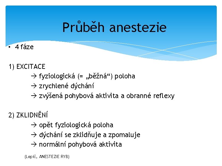 Průběh anestezie • 4 fáze 1) EXCITACE fyziologická (= „běžná“) poloha zrychlené dýchání zvýšená