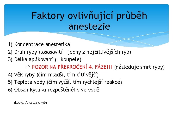 Faktory ovlivňující průběh anestezie 1) Koncentrace anestetika 2) Druh ryby (lososovití – jedny z