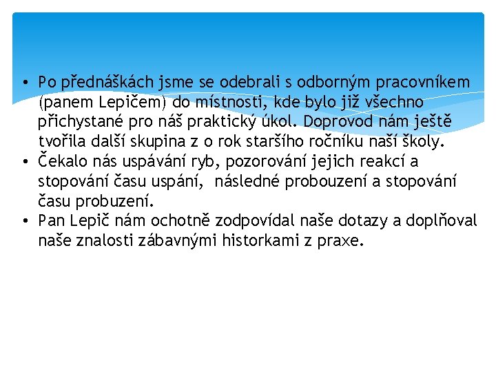  • Po přednáškách jsme se odebrali s odborným pracovníkem (panem Lepičem) do místnosti,