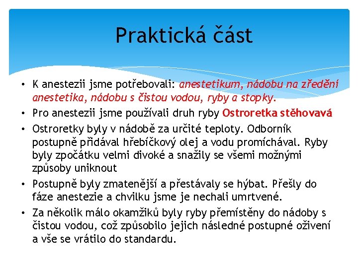 Praktická část • K anestezii jsme potřebovali: anestetikum, nádobu na zředění anestetika, nádobu s