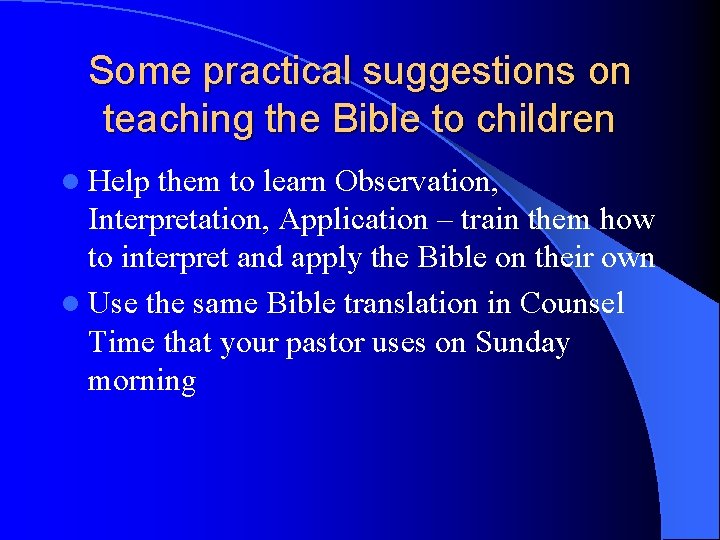 Some practical suggestions on teaching the Bible to children l Help them to learn