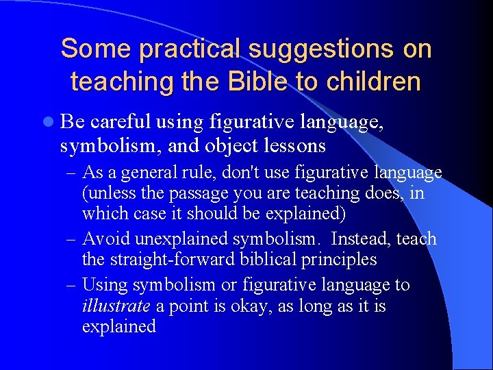 Some practical suggestions on teaching the Bible to children l Be careful using figurative