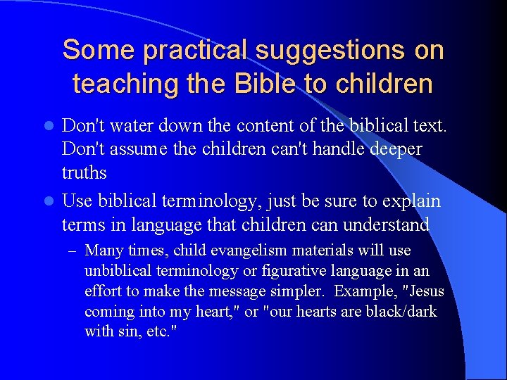 Some practical suggestions on teaching the Bible to children Don't water down the content