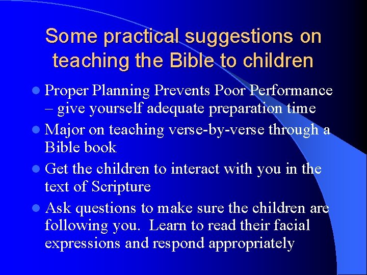 Some practical suggestions on teaching the Bible to children l Proper Planning Prevents Poor