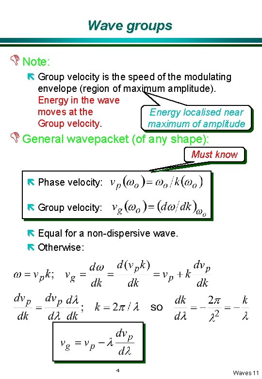 Wave groups D Note: ë Group velocity is the speed of the modulating envelope
