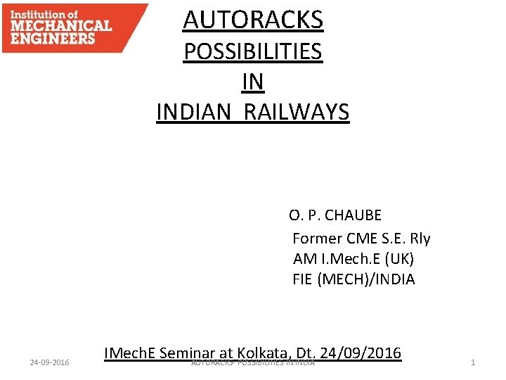 AUTORACKS POSSIBILITIES IN INDIAN RAILWAYS O. P. CHAUBE Former CME S. E. Rly AM