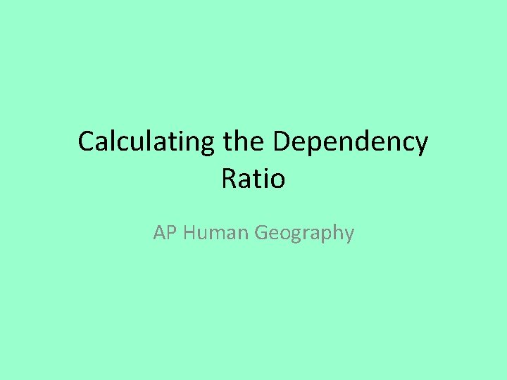 Calculating the Dependency Ratio AP Human Geography 