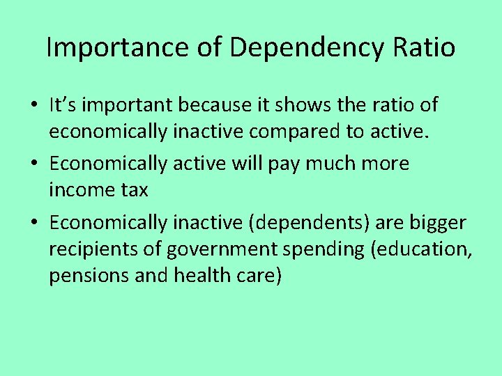 Importance of Dependency Ratio • It’s important because it shows the ratio of economically