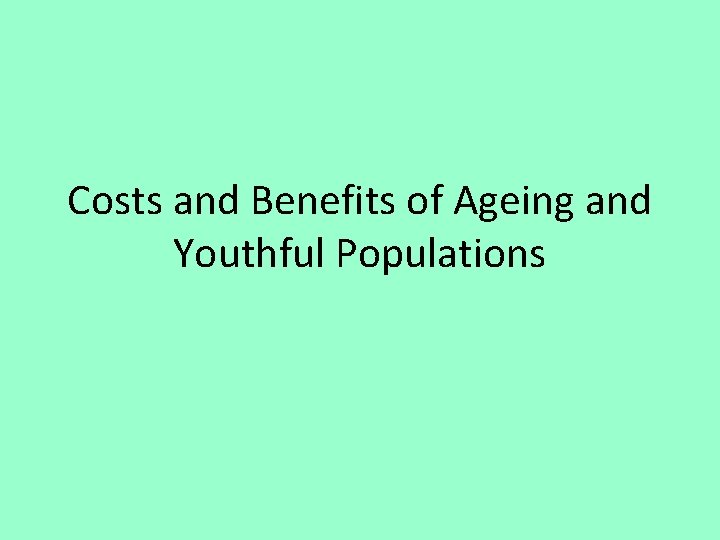 Costs and Benefits of Ageing and Youthful Populations 