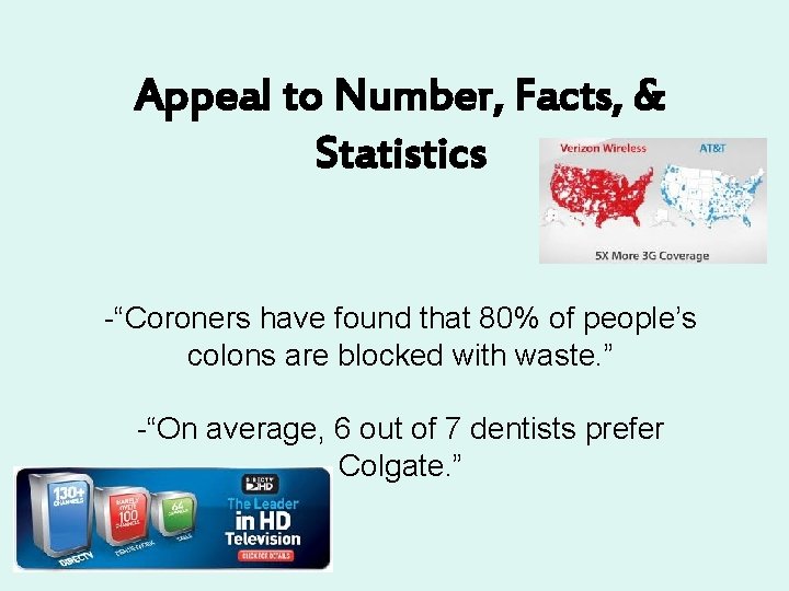 Appeal to Number, Facts, & Statistics -“Coroners have found that 80% of people’s colons