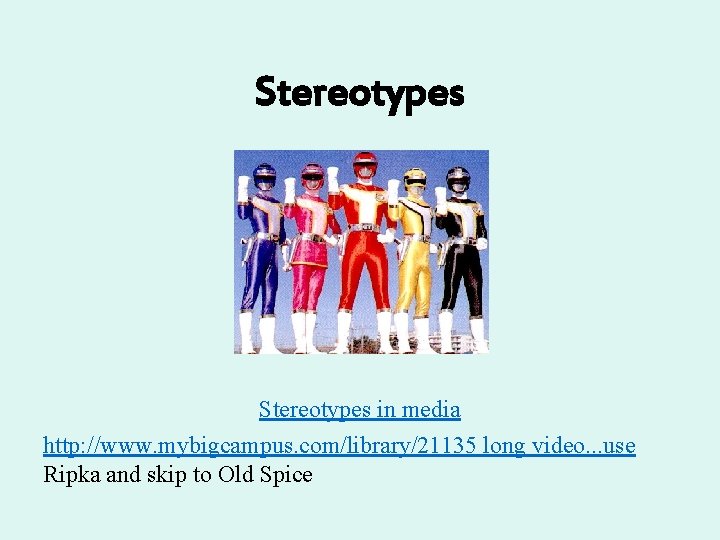 Stereotypes in media http: //www. mybigcampus. com/library/21135 long video. . . use Ripka and