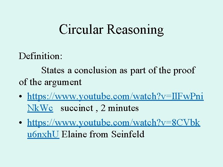 Circular Reasoning Definition: States a conclusion as part of the proof of the argument