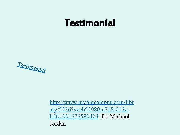 Testimonial Testim onial http: //www. mybigcampus. com/libr ary/5236? veeb 52980 -c 718 -012 cbdfc-001676580