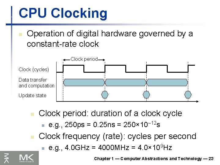 CPU Clocking n Operation of digital hardware governed by a constant-rate clock Clock period CPU Clocking n Operation of digital hardware governed by a constant-rate clock Clock period