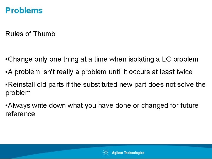 Problems Rules of Thumb: • Change only one thing at a time when isolating