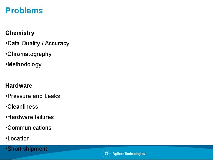 Problems Chemistry • Data Quality / Accuracy • Chromatography • Methodology Hardware • Pressure