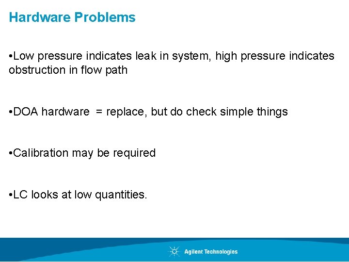 Hardware Problems • Low pressure indicates leak in system, high pressure indicates obstruction in