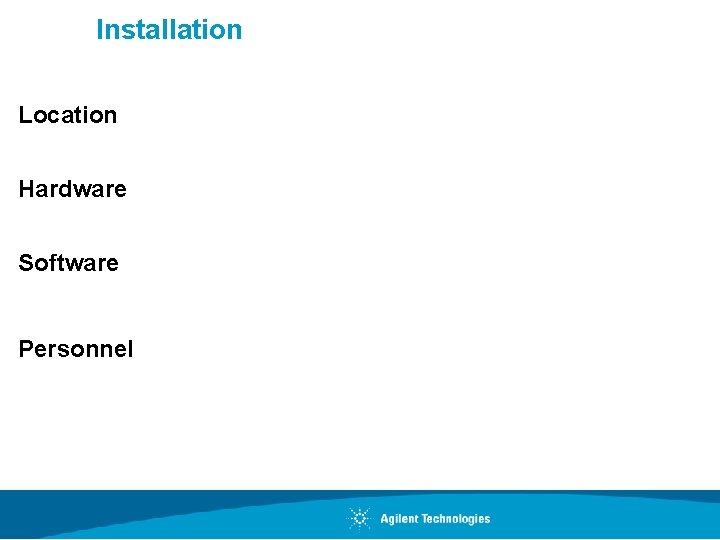 Installation Location Hardware Software Personnel 