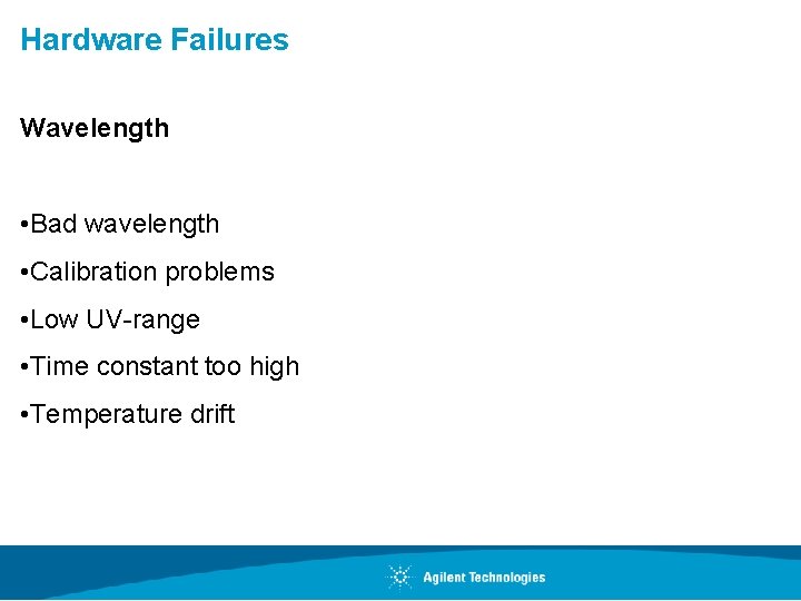 Hardware Failures Wavelength • Bad wavelength • Calibration problems • Low UV-range • Time