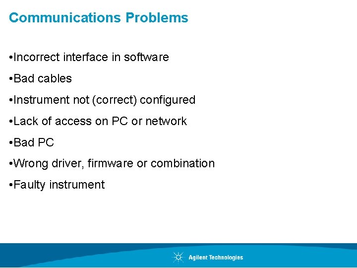 Communications Problems • Incorrect interface in software • Bad cables • Instrument not (correct)