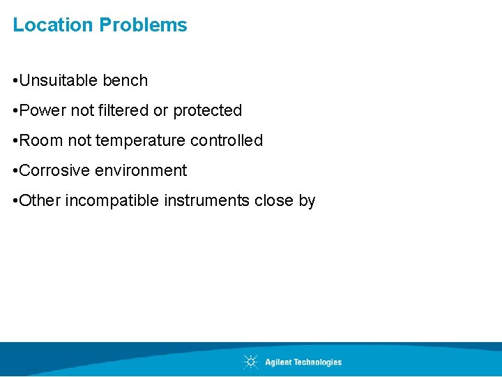 Location Problems • Unsuitable bench • Power not filtered or protected • Room not