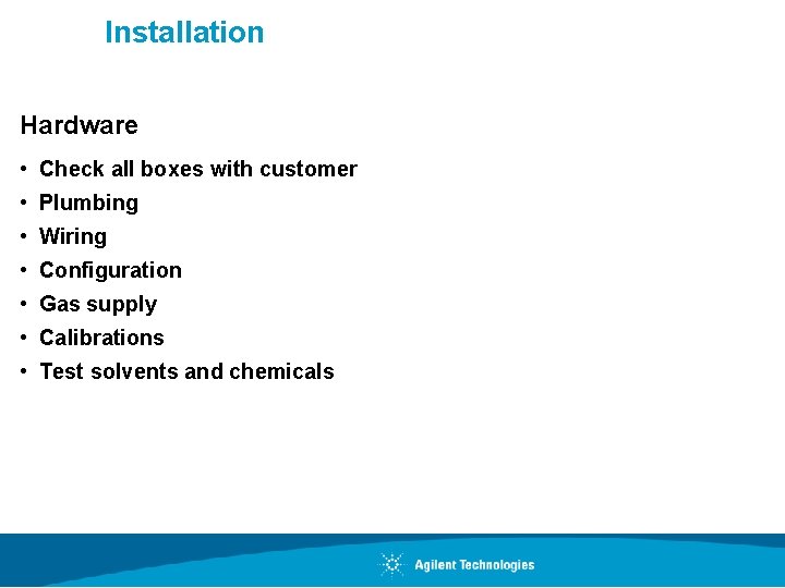 Installation Hardware • Check all boxes with customer • Plumbing • Wiring • Configuration