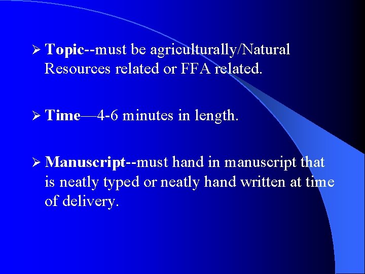 Ø Topic--must be agriculturally/Natural Resources related or FFA related. Ø Time— 4 -6 minutes