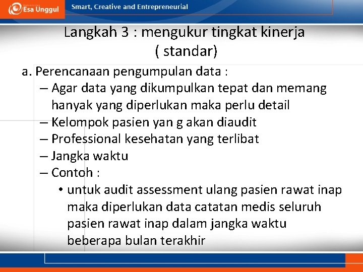 Langkah 3 : mengukur tingkat kinerja ( standar) a. Perencanaan pengumpulan data : –