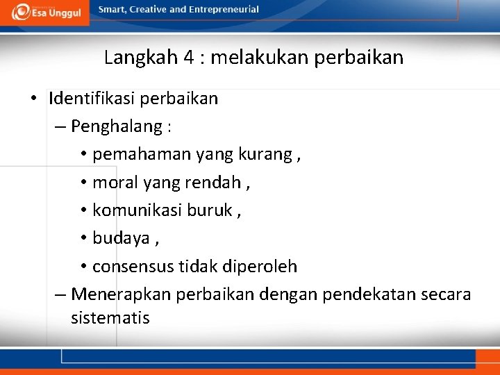 Langkah 4 : melakukan perbaikan • Identifikasi perbaikan – Penghalang : • pemahaman yang