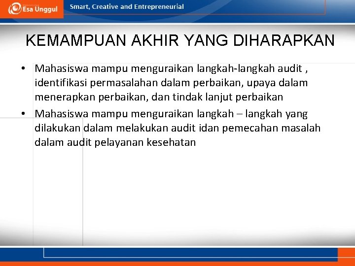 KEMAMPUAN AKHIR YANG DIHARAPKAN • Mahasiswa mampu menguraikan langkah‐langkah audit , identifikasi permasalahan dalam